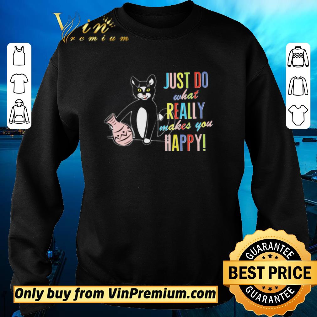 Hot Cat Just Do What Really Makes You Happy shirt 3 Hot Cat Just Do What Really Makes You Happy shirt 3