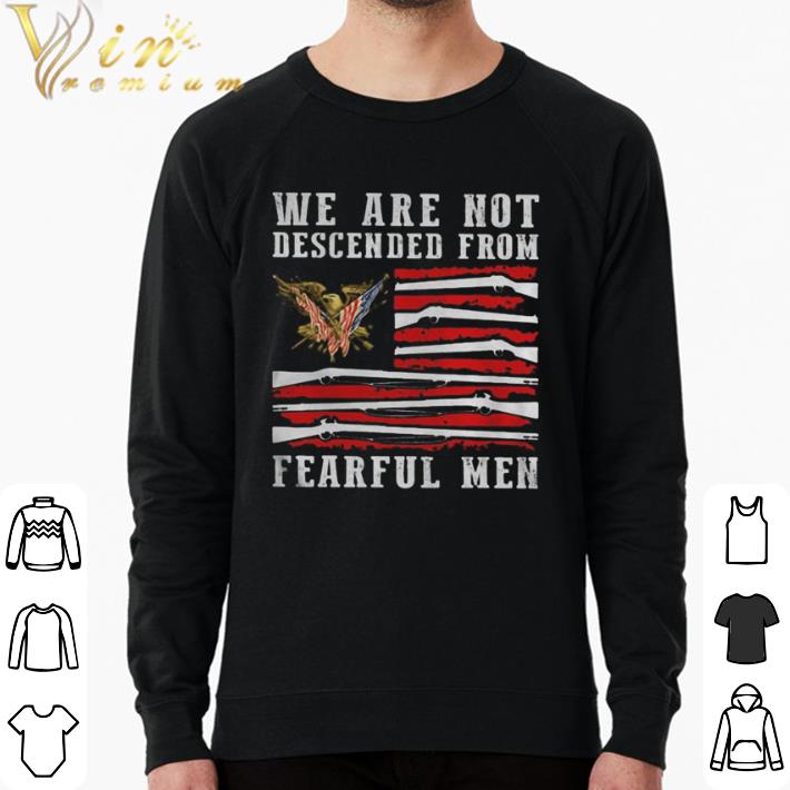 Pretty We are not descended from fearful men eagle american flag shirt ...