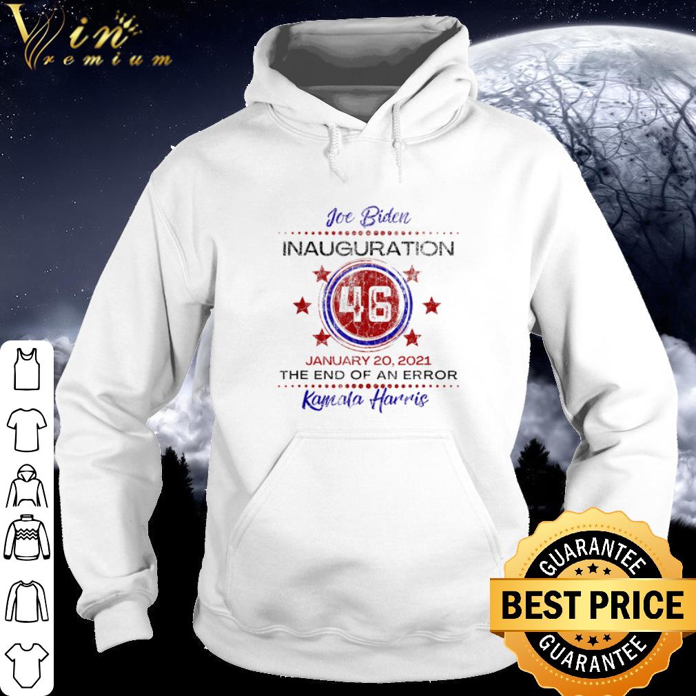 Best Joe Biden 46 Inauguration January The End of An Error Kamala Harris shirt 10 Best Joe Biden 46 Inauguration January The End of An Error Kamala Harris shirt