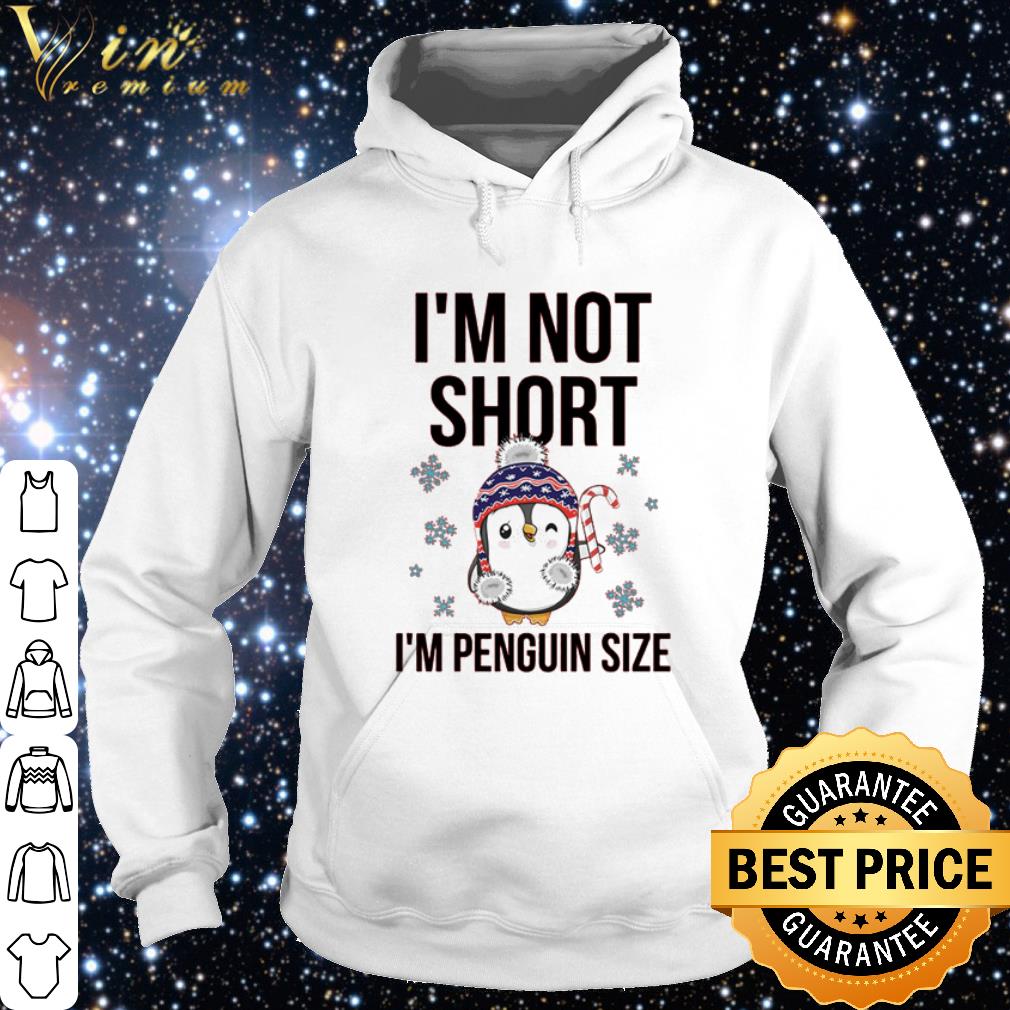Nice I'm not short I'm penguin size Christmas shirt 10 Nice I'm not short I'm penguin size Christmas shirt