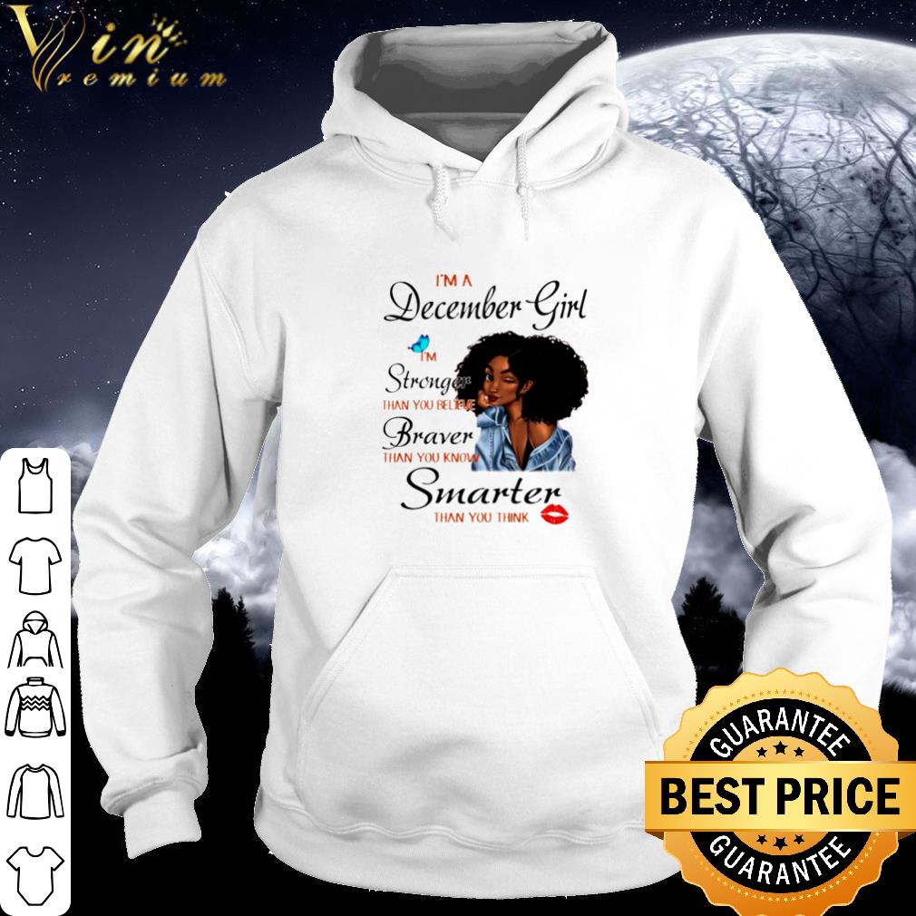 Cool I'm a December girl I'm stronger than you believe braver black girl shirt 10 Cool I'm a December girl I'm stronger than you believe braver black girl shirt
