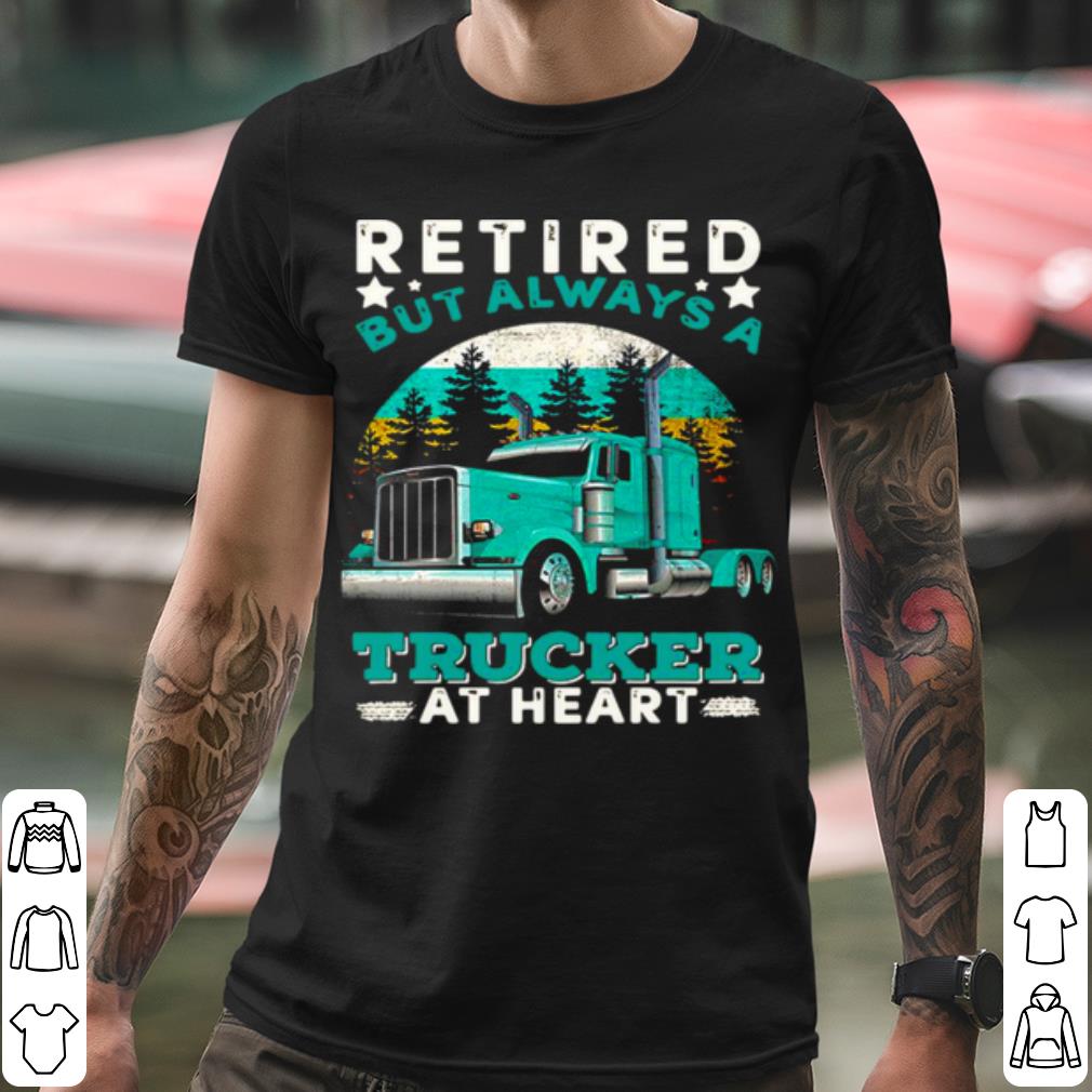 Official Retired But Always A Trucker At Heart shirt 2 Official Retired But Always A Trucker At Heart shirt