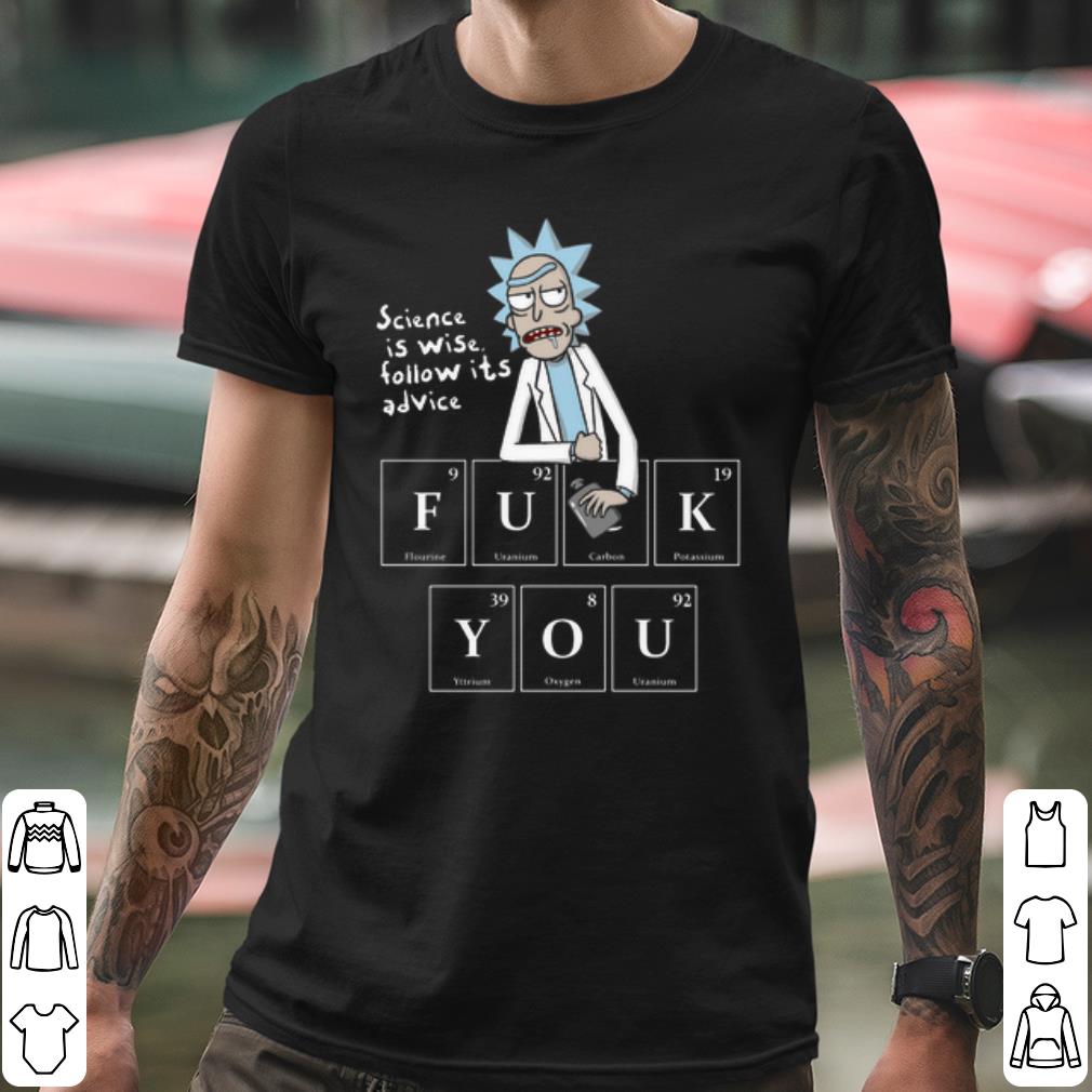 Official Rick Sanchez Science Is Wise Follow Its Advice shirt