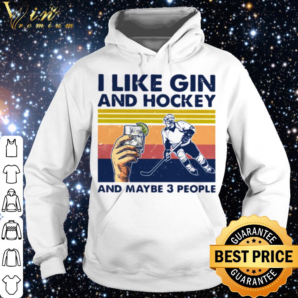 Official I Like Gin And Hockey And Maybe 3 People Vintage shirt