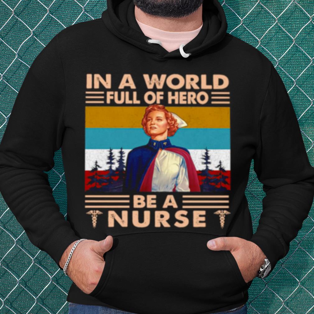 Official In A World Full Of Hero Be A Nurse Vintage shirt 2 Official In A World Full Of Hero Be A Nurse Vintage shirt