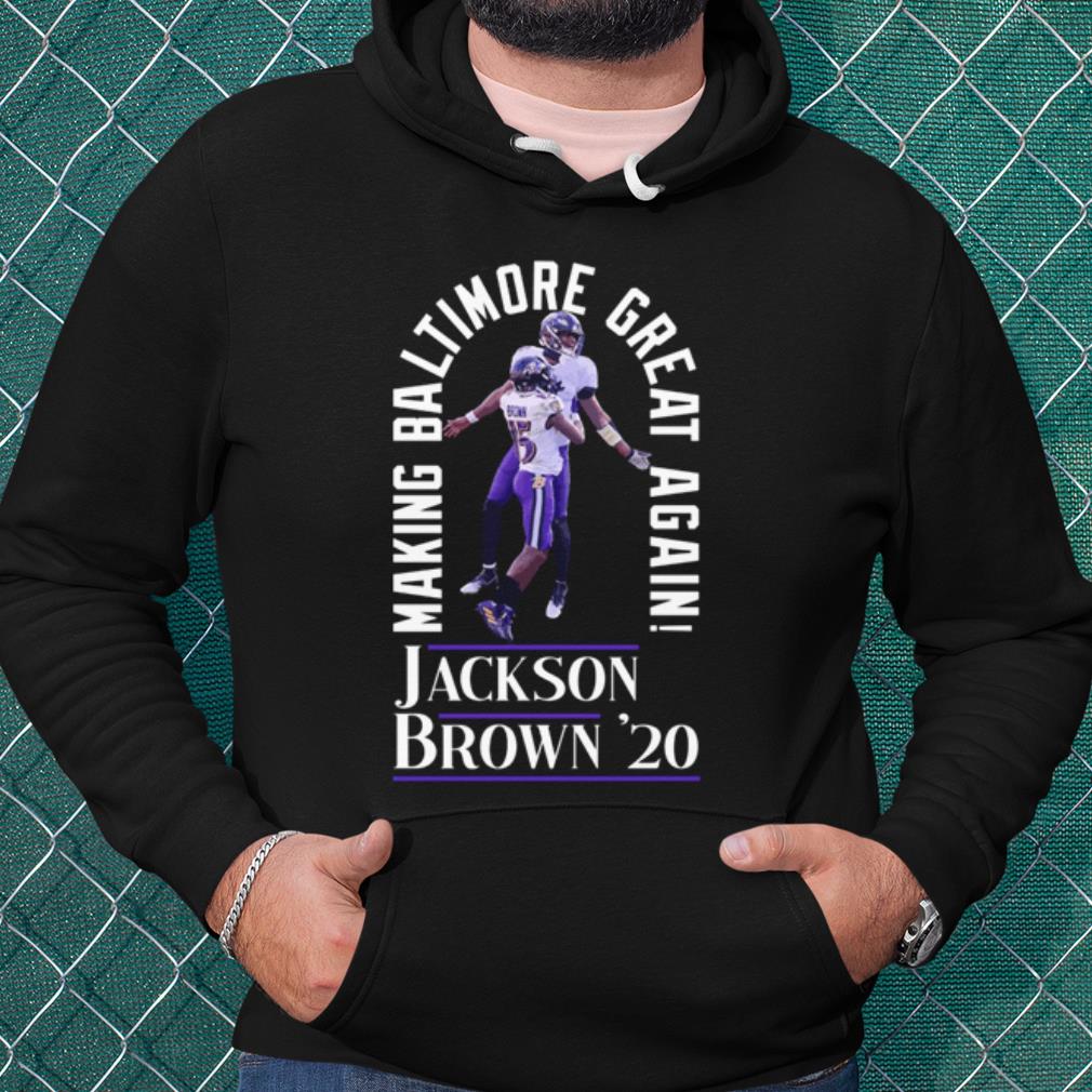 Official Jackson Brown 2020 Baltimore Ravens Making Baltimore Great Again shirt 2 Official Jackson Brown 2020 Baltimore Ravens Making Baltimore Great Again shirt