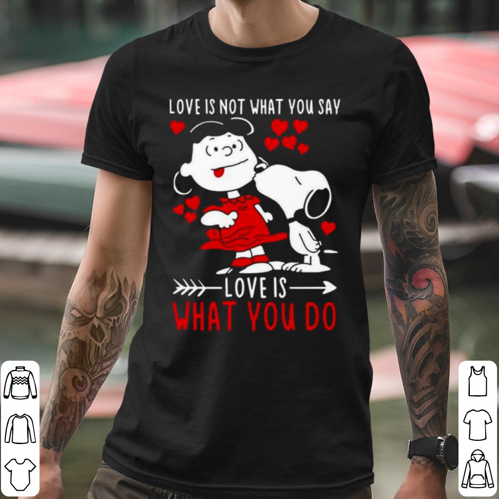 Official Lucy Van Pelt Snoopy Love Is Not What You Say Love shirt