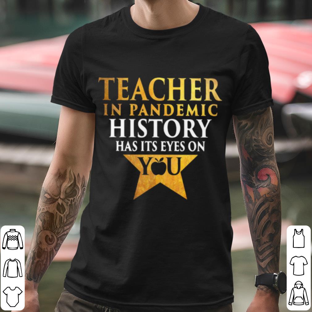 Best Teacher In Pandemic History Has It’s Eyes On You shirt 2 Best Teacher In Pandemic History Has It’s Eyes On You shirt