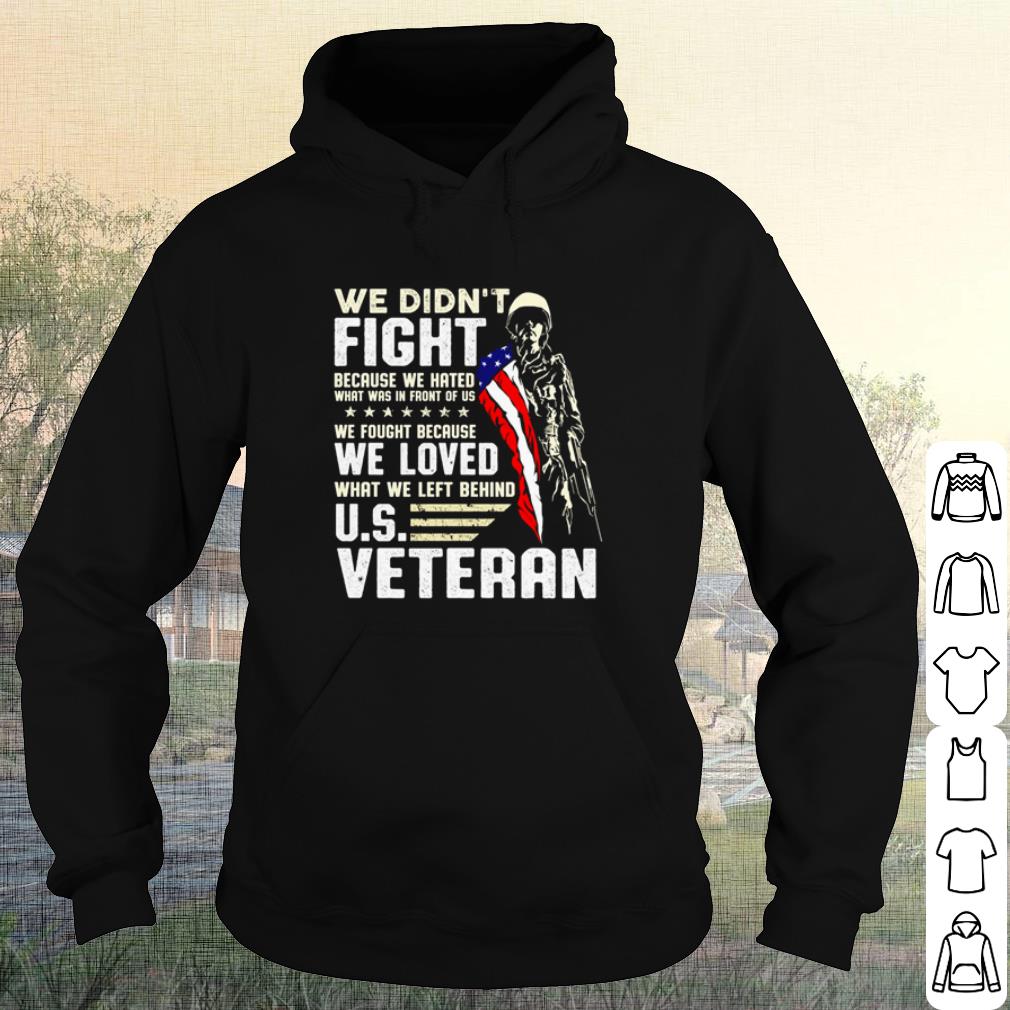 Best We Didn't Fight Because We Hated What Was In Front Of Us Us Veteran shirt