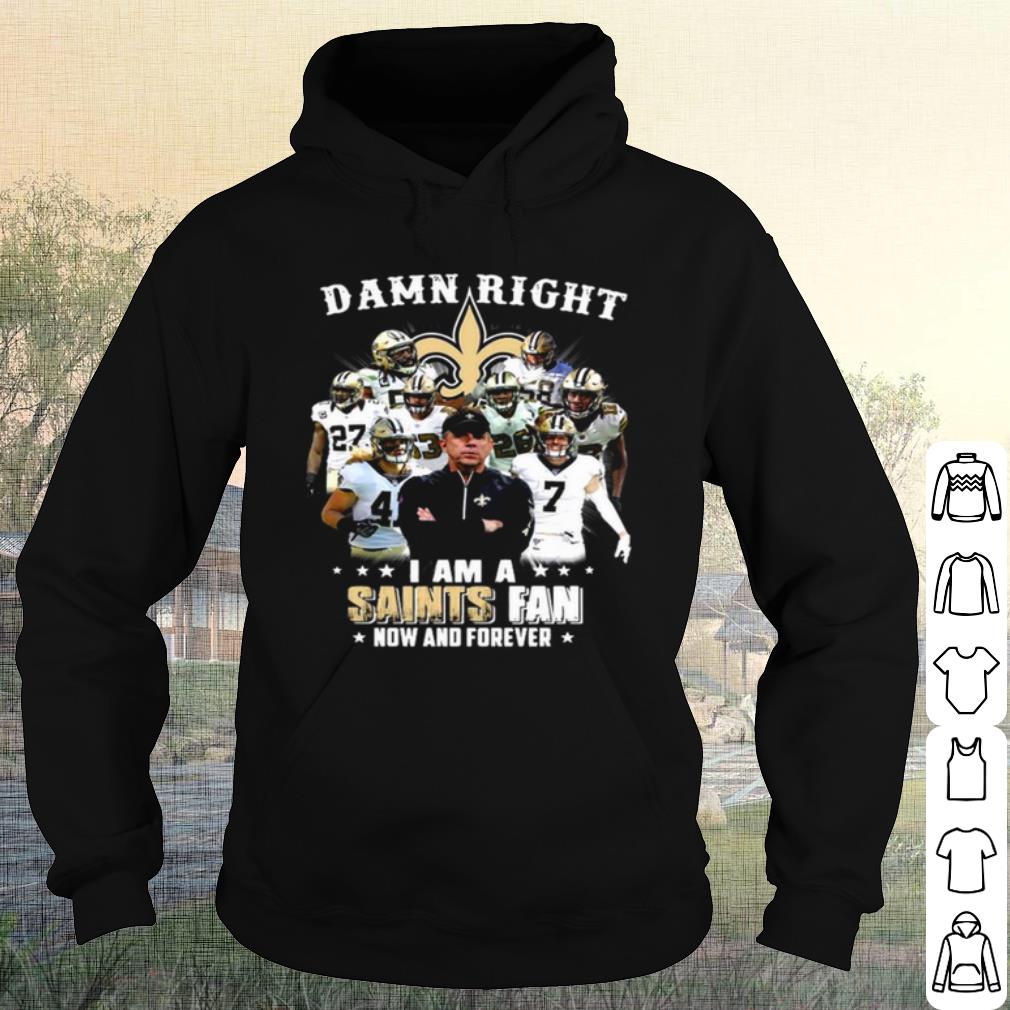 Best Damn Right I'm A New Orleans Saints Fan Now And Forever 2021 shirt