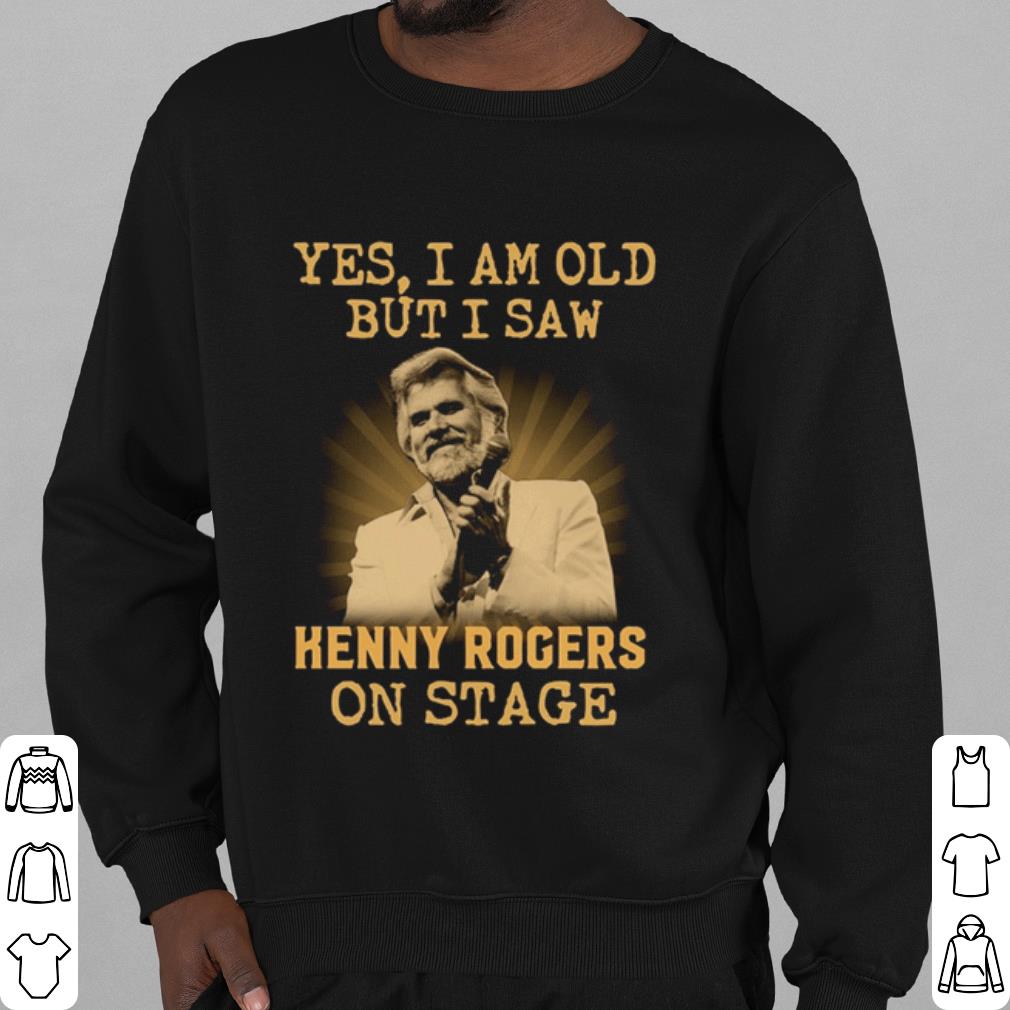 Nice Yes I Am Old But I Saw Kenny Rogers On Stage shirt 2 Nice Yes I Am Old But I Saw Kenny Rogers On Stage shirt