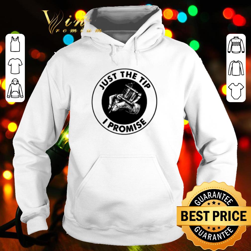 Nice Tattoos Just The Tip I Promise shirt