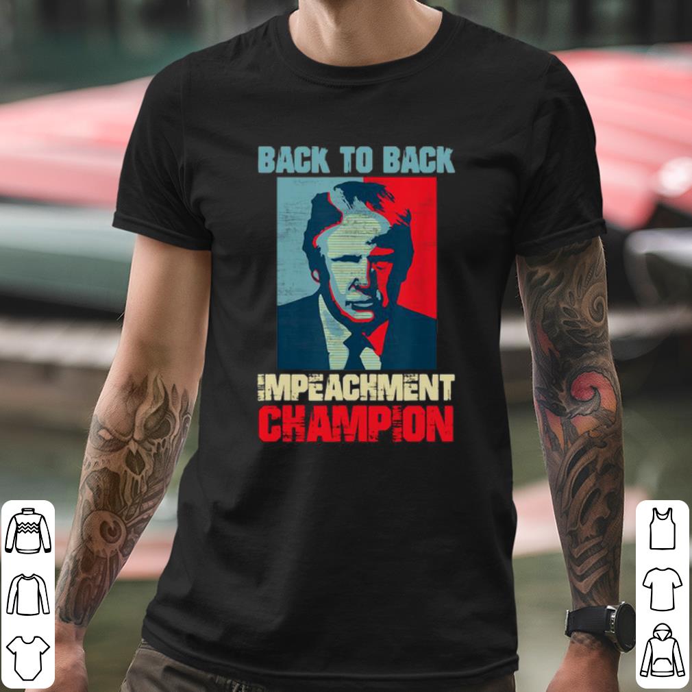 Top Trump Back To Back Impeachment Champion shirt 2 Top Trump Back To Back Impeachment Champion shirt