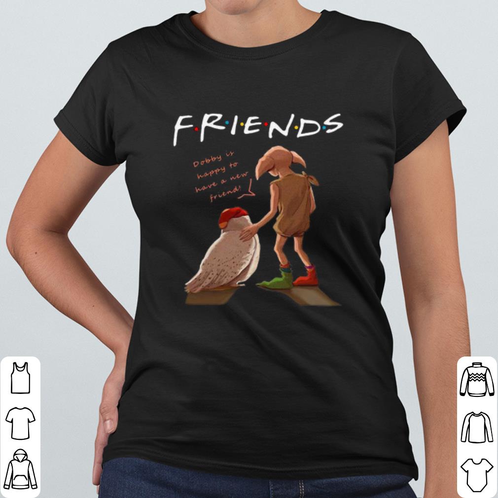 Original Friends Dobby Is Happy To Have A New Friend shirt 2 Original Friends Dobby Is Happy To Have A New Friend shirt