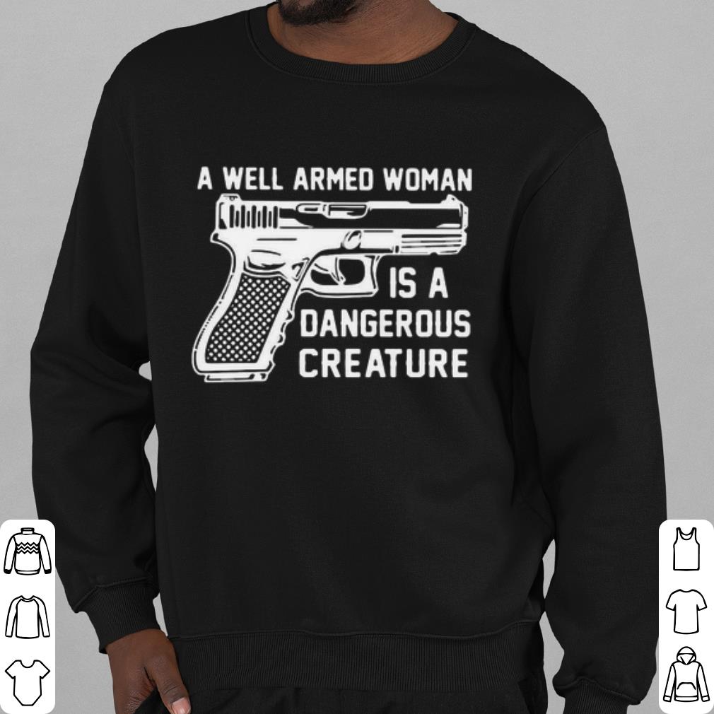 Funny Gun A Well Armed Woman Is A Dangerous Creature shirt