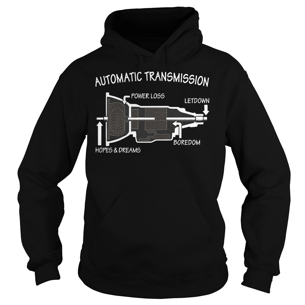 Automatic Transmission Power Loss Letdown Boredom Hopes And Dreams Shirt 2 Automatic Transmission Power Loss Letdown Boredom Hopes And Dreams Hoodie