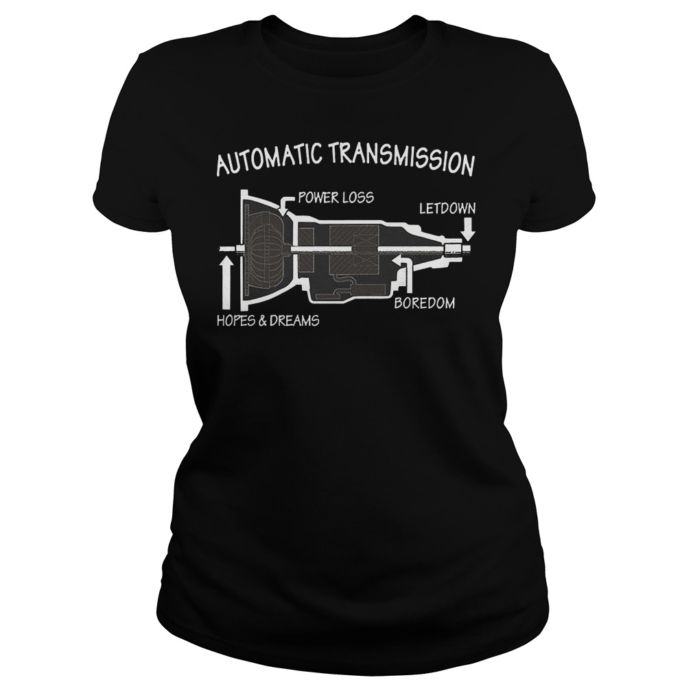 Automatic Transmission Power Loss Letdown Boredom Hopes And Dreams Shirt 7 Automatic Transmission Power Loss Letdown Boredom Hopes And Dreams Ladies