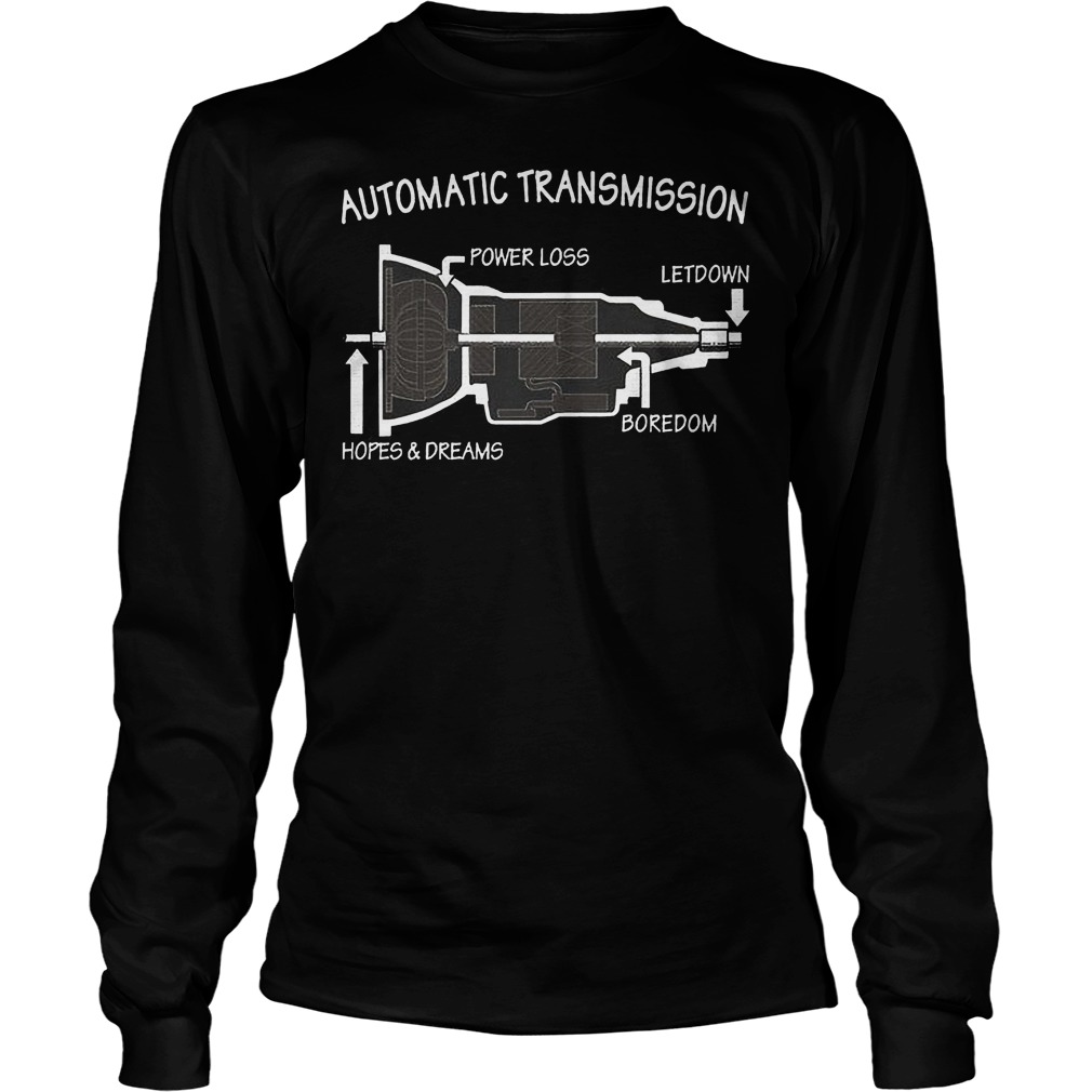 Automatic Transmission Power Loss Letdown Boredom Hopes And Dreams Shirt 4 Automatic Transmission Power Loss Letdown Boredom Hopes And Dreams Longsleeve