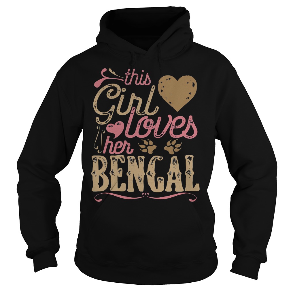 Bengal Cat This Girl Loves Her Bengal Shirt 2 Bengal Cat This Girl Loves Her Bengal Hoodie