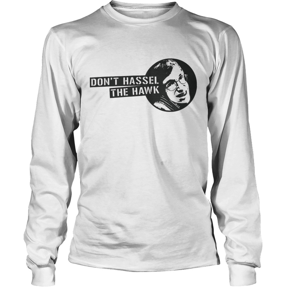 Dont Hassel The Hawk Stephen Hawking Shirt 4 Dont Hassel The Hawk Stephen Hawking Longsleeve