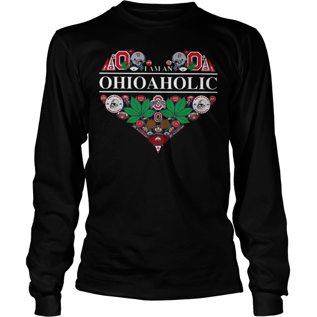 I Am A Ohioaholic Ohio Aholic Shirt 3 I Am A Ohioaholic Ohio Aholic Longsleeve