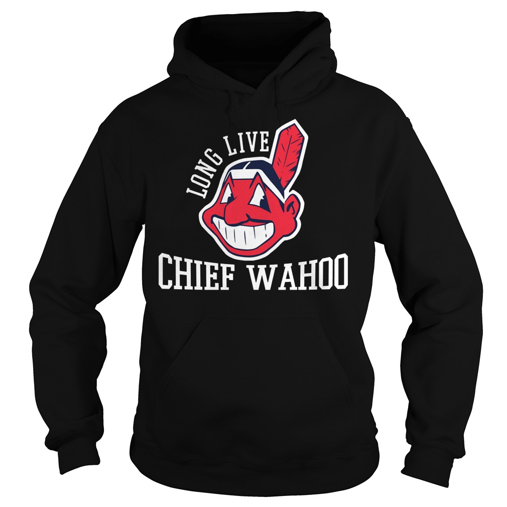 Long Live Chief Wahoo Cleveland Indians Shirt 14 Long Live Chief Wahoo Cleveland Indians Hoodie