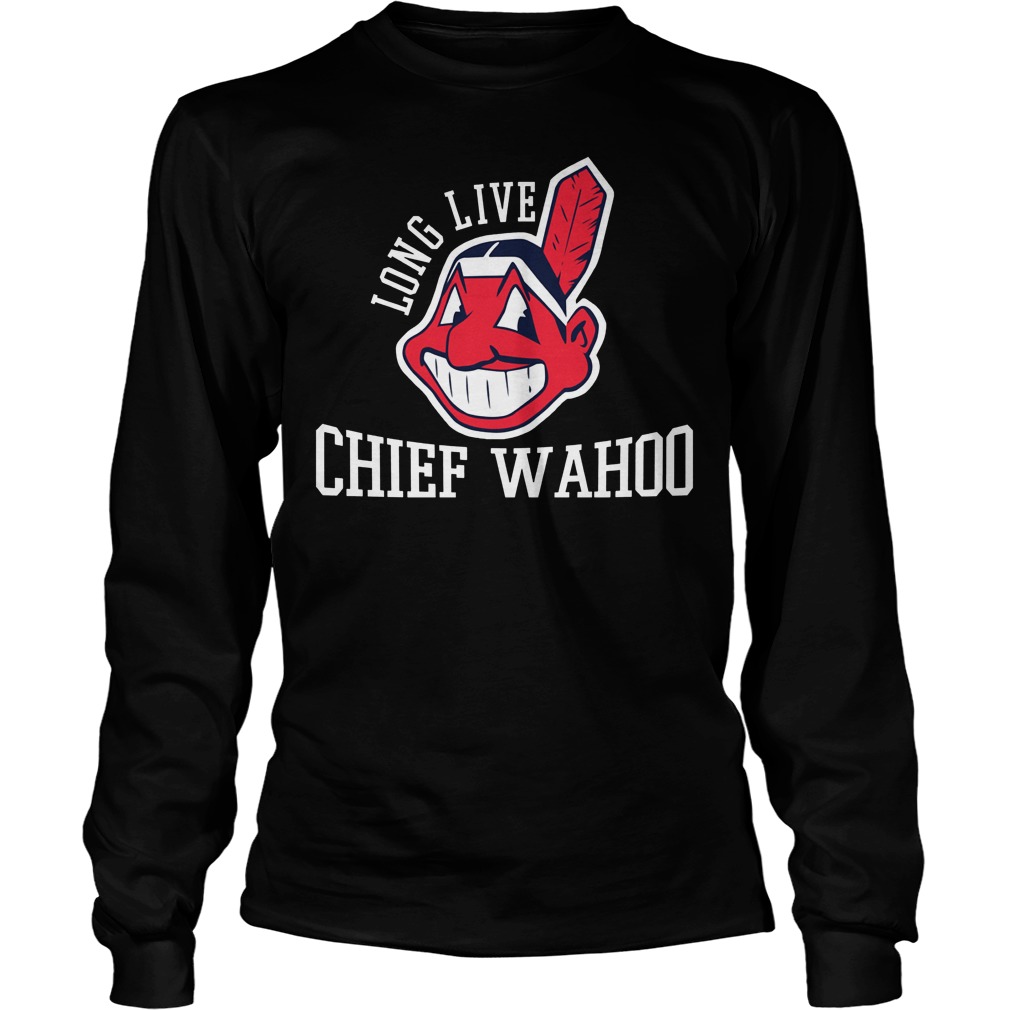 Long Live Chief Wahoo Cleveland Indians Shirt 16 Long Live Chief Wahoo Cleveland Indians Longsleeve