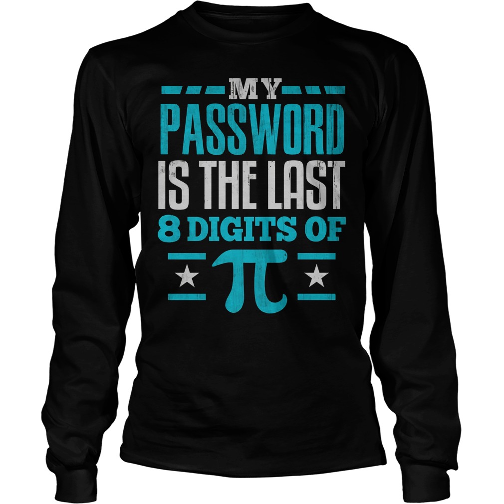 My Password Is The Last Digit Of Pi Shirt 4 My Password Is The Last Digit Of Pi Longsleeve