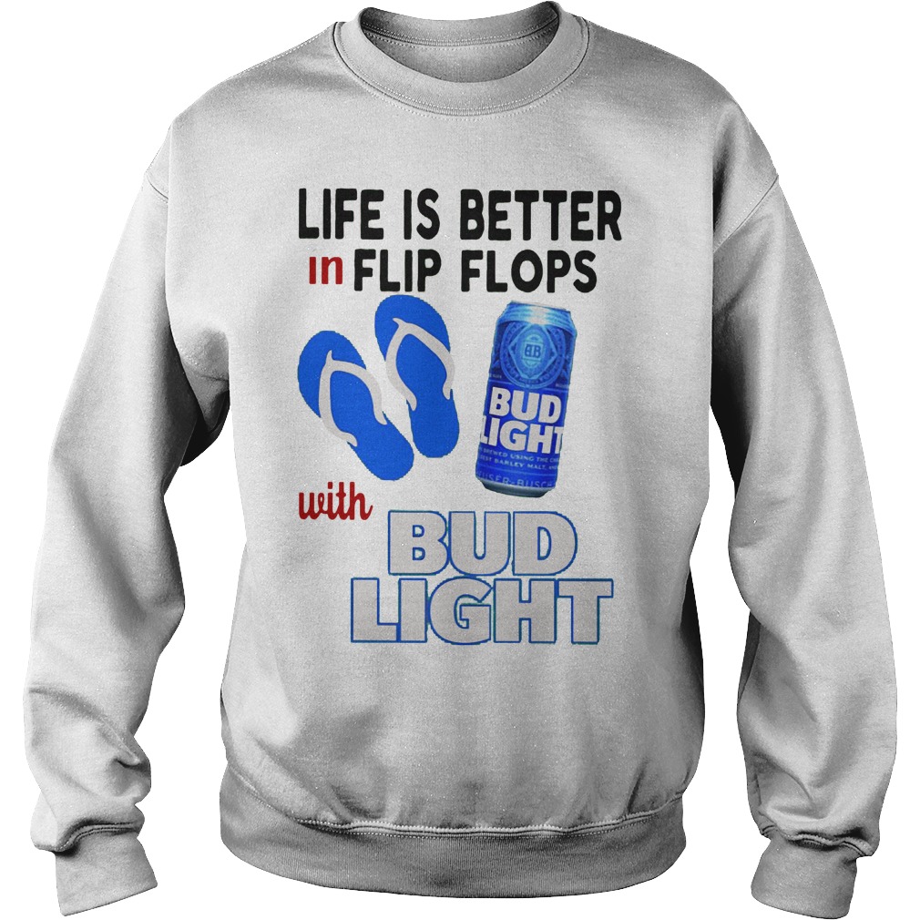 Life Is Better In Flip Flops With Bud Light Shirt 3 Life Is Better In Flip Flops With Bud Light Sweater
