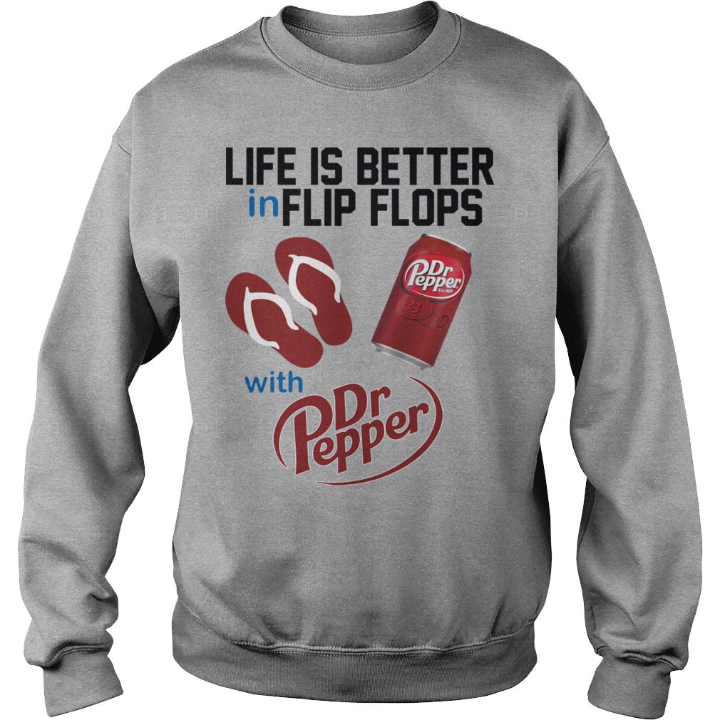 Life Is Better In Flip Flops With Dr Peper Shirt 15 Life Is Better In Flip Flops With Dr Peper Sweater