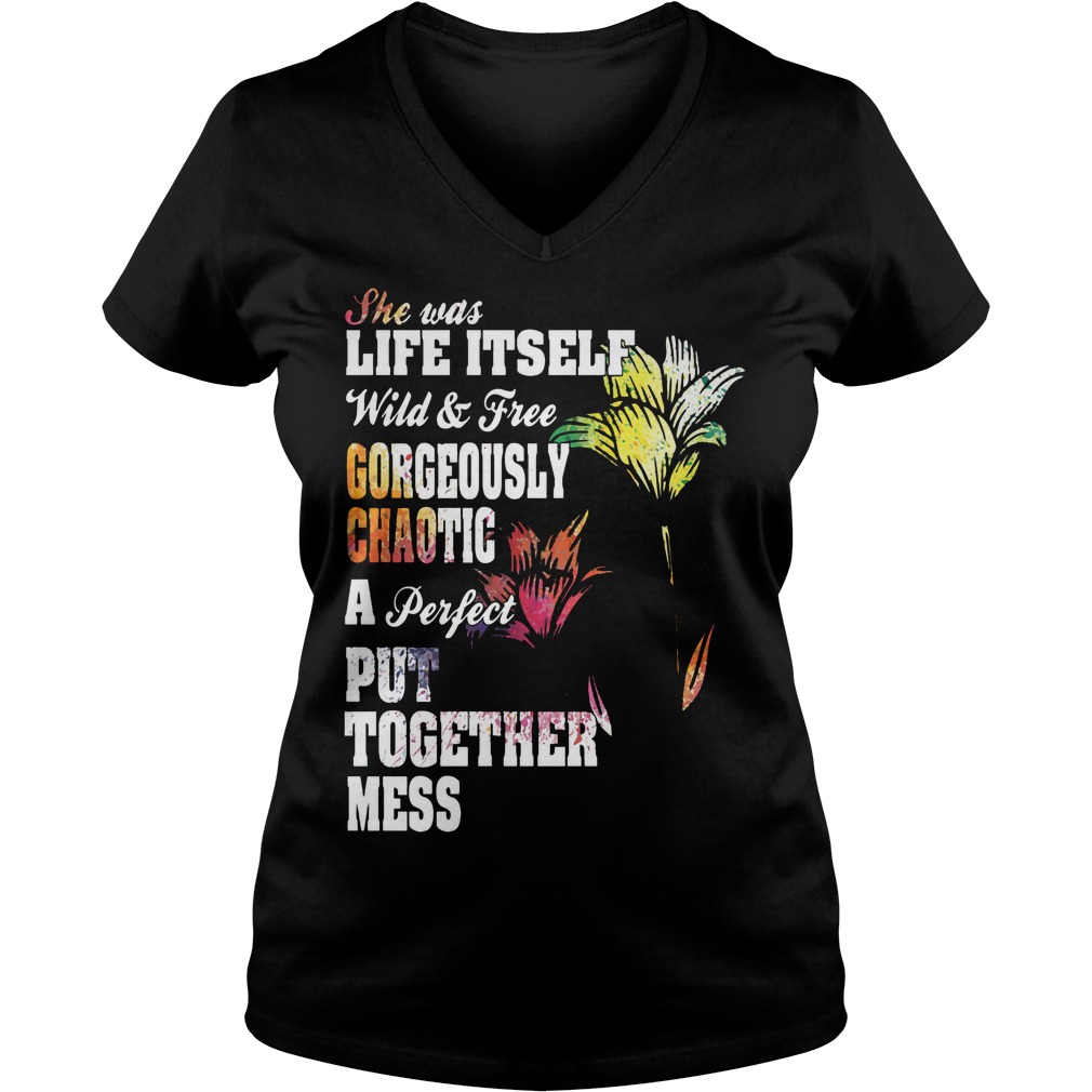 She Was Life Itself Wild And Free Gorgeously Chaotic Shirt 17 She Was Life Itself Wild And Free Gorgeously Chaotic V Neck
