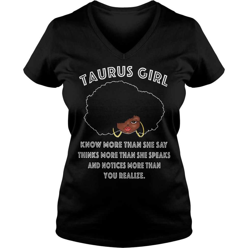 Taurus Girl Know More Than She Say,Think More Speak, Notices Than Your Realize Shirt 5 Taurus Girl Know More Than She Say,think More Speak, Notices Than Your Realize V Neck