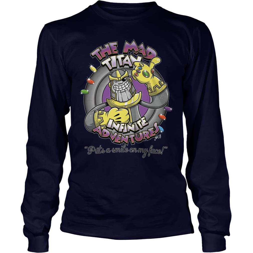 The Mad Titan, Infinite Adventures Puts A Smile On My Face Shirt 4 The Mad Titan, Infinite Adventures Puts A Smile On My Face Longsleeve