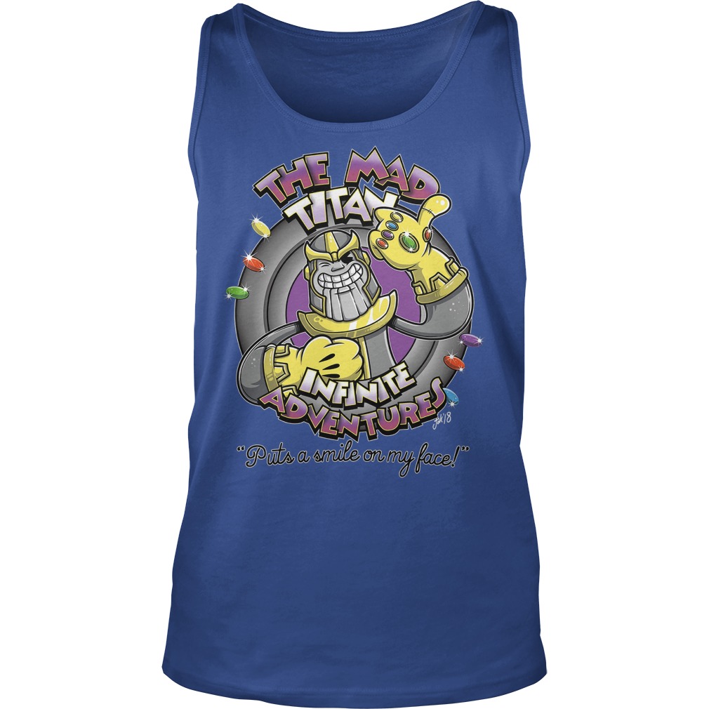 The Mad Titan, Infinite Adventures Puts A Smile On My Face Shirt 6 The Mad Titan, Infinite Adventures Puts A Smile On My Face Tanktop