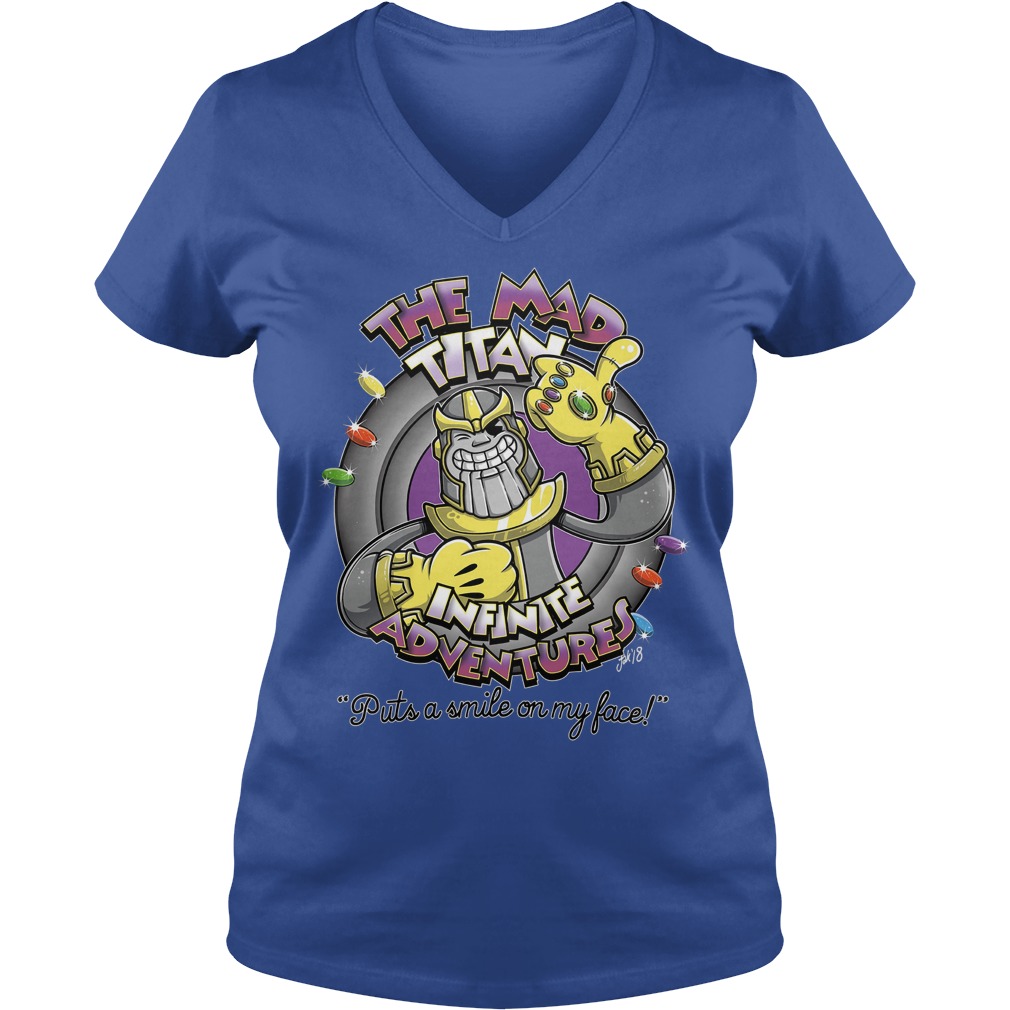 The Mad Titan, Infinite Adventures Puts A Smile On My Face Shirt 5 The Mad Titan, Infinite Adventures Puts A Smile On My Face V Neck