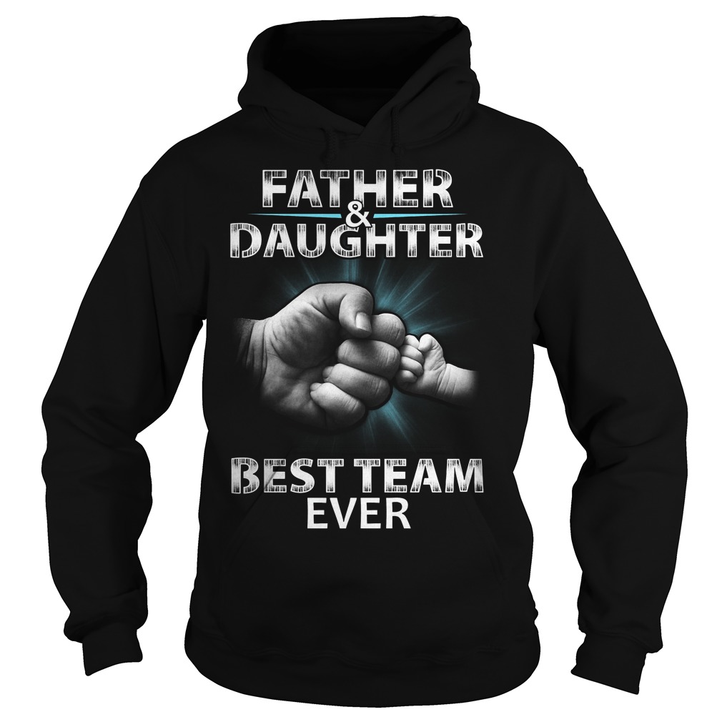 Father And Daughter Best Team Ever Shirt 14 Father And Daughter Best Team Ever Hoodie