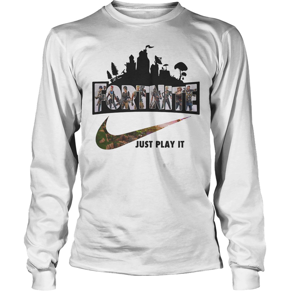 Fortnite Just Play It Fortnite Battle Royale Shirt 4 Fortnite Just Play It Fortnite Battle Royale Longsleeve