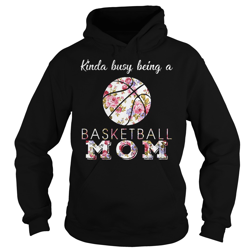 Kinda Busy Being A Basketball Mom Shirt 2 Kinda Busy Being A Basketball Mom Hoodie