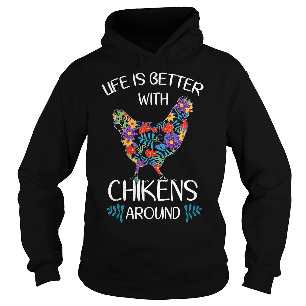 Life Is Better With Chickens Around Shirt 2 Life Is Better With Chickens Around Hoodie