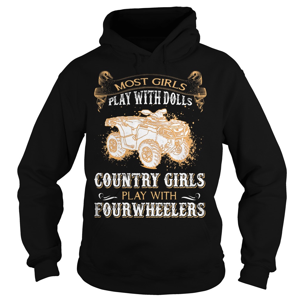 Most Girls Play With Dolls Country Girls Play With Fourwheelers Shirt 14 Most Girls Play With Dolls Country Girls Play With Fourwheelers Hoodie