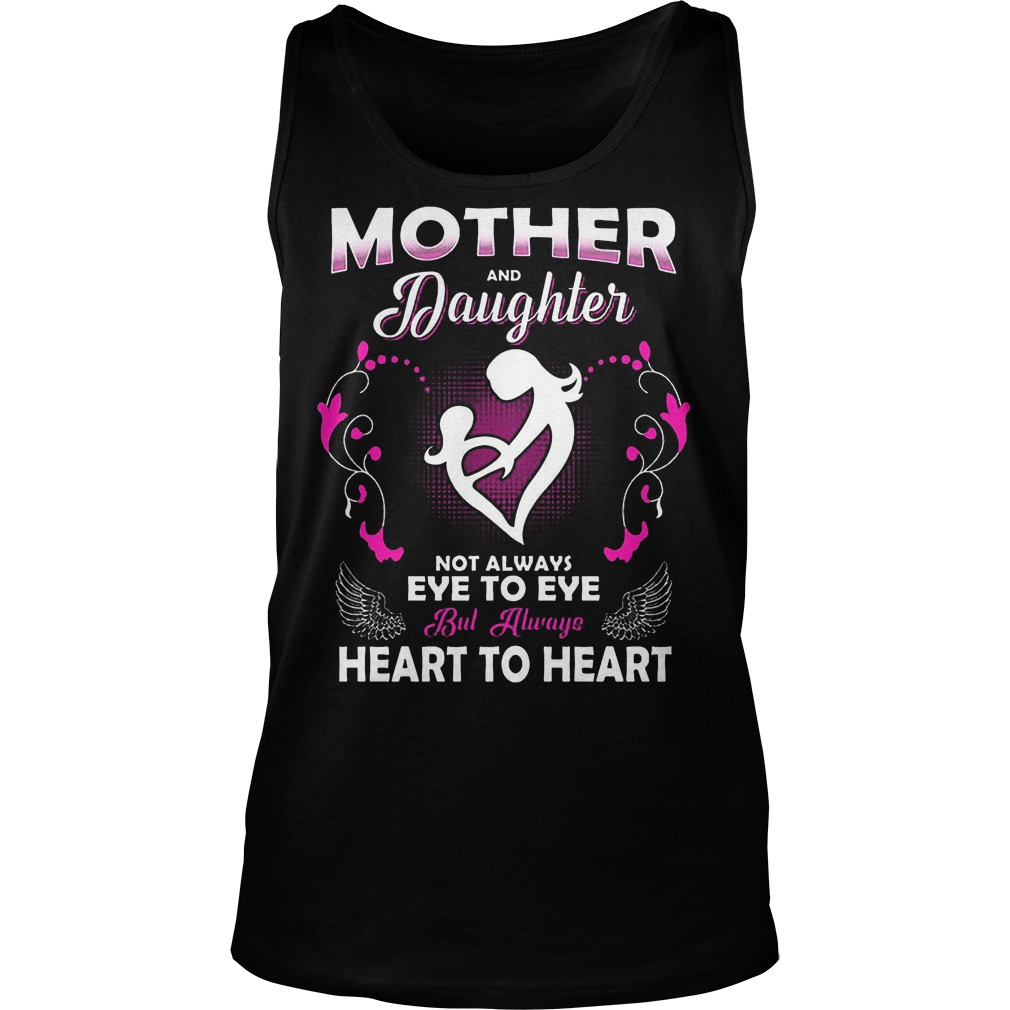Mother And Daughter Not Always Eye To Eye But Always Heart To Heart Shirt 6 Mother And Daughter Not Always Eye To Eye But Always Heart To Heart Tanktop