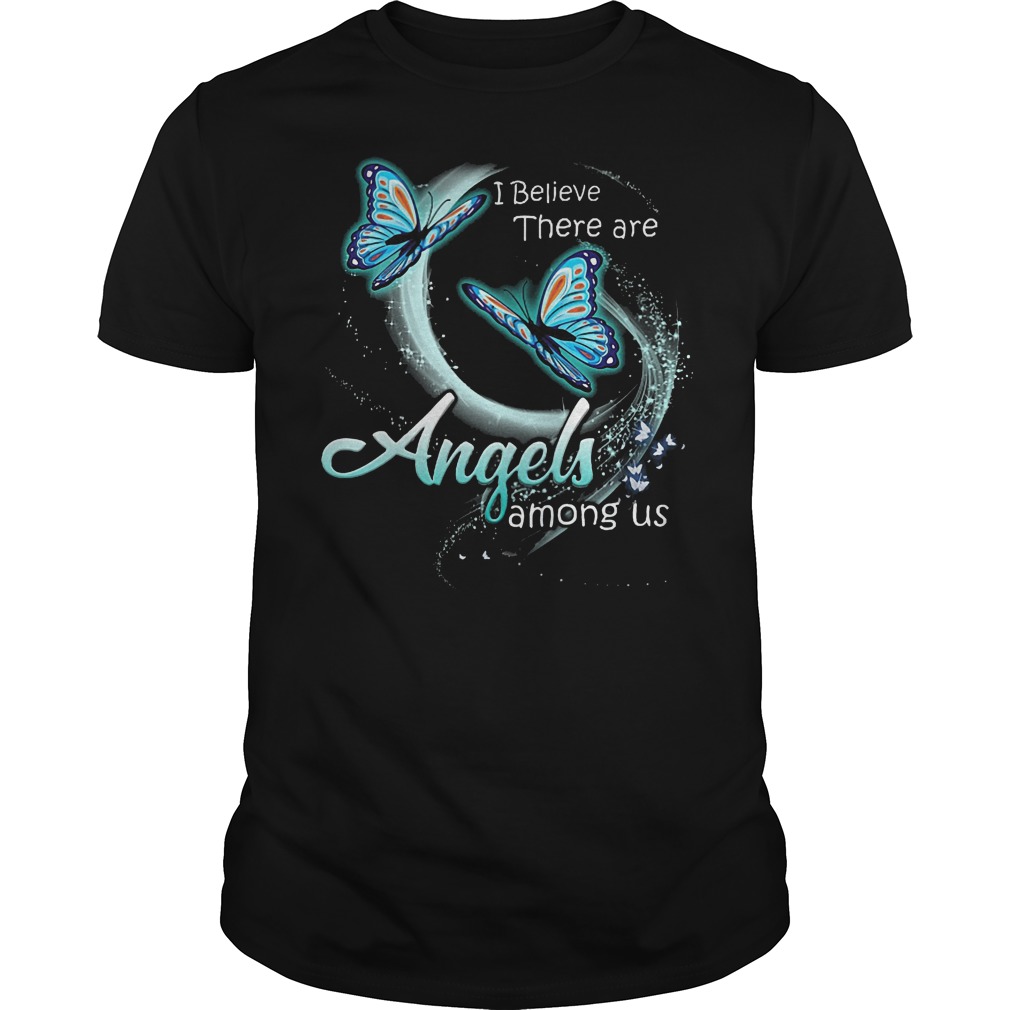 Butterfly I Believe There Are Angels Among Us T-Shirt 7 Butterfly I Believe There Are Angels Among Us T Shirt