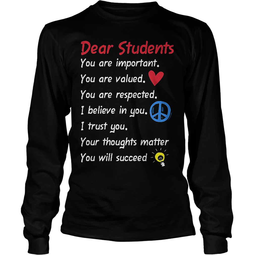 Dear Student You Are Important You Are Valued T-Shirt 16 Dear Student You Are Important You Are Valued Longsleeve