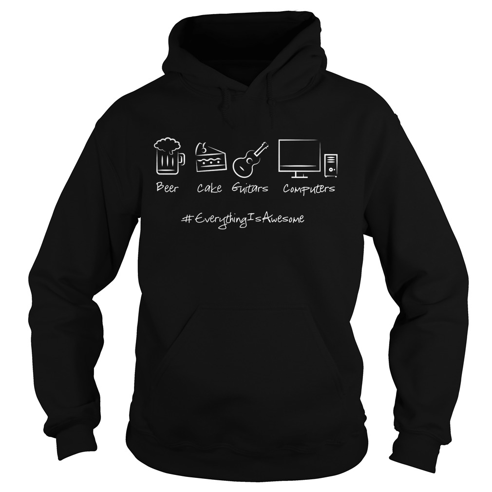 Everything Is Awesome Beer Cake Guitars And Computers T-Shirt 14 Everything Is Awesome Beer Cake Guitars And Computers Hoodie