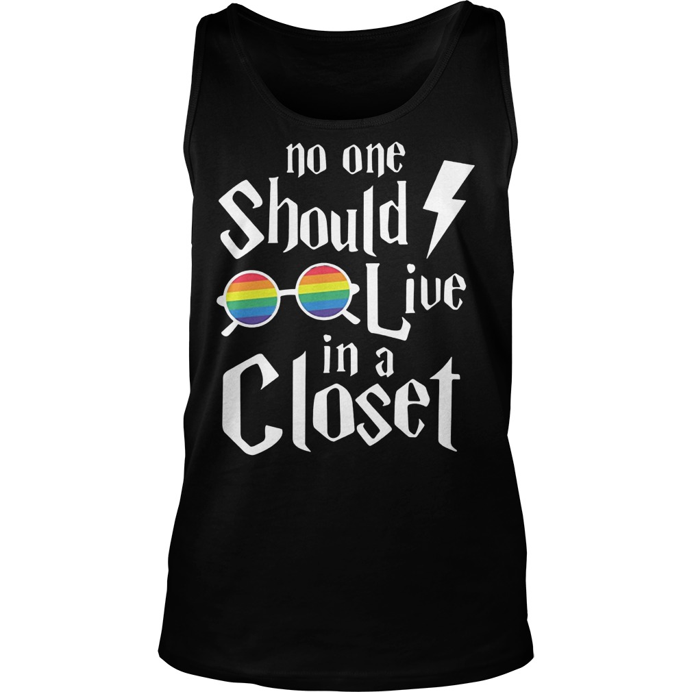 No One Should Live In A Closet T-Shirt 17 No One Should Live In A Closet Tanktop