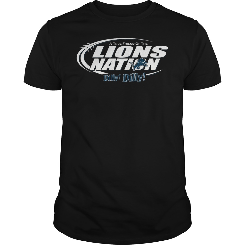 A True Friend Of The Lions Nation Dilly Dilly T-Shirt 26 A True Friend Of The Lions Nation Dilly Dilly T-Shirt Guys Tee