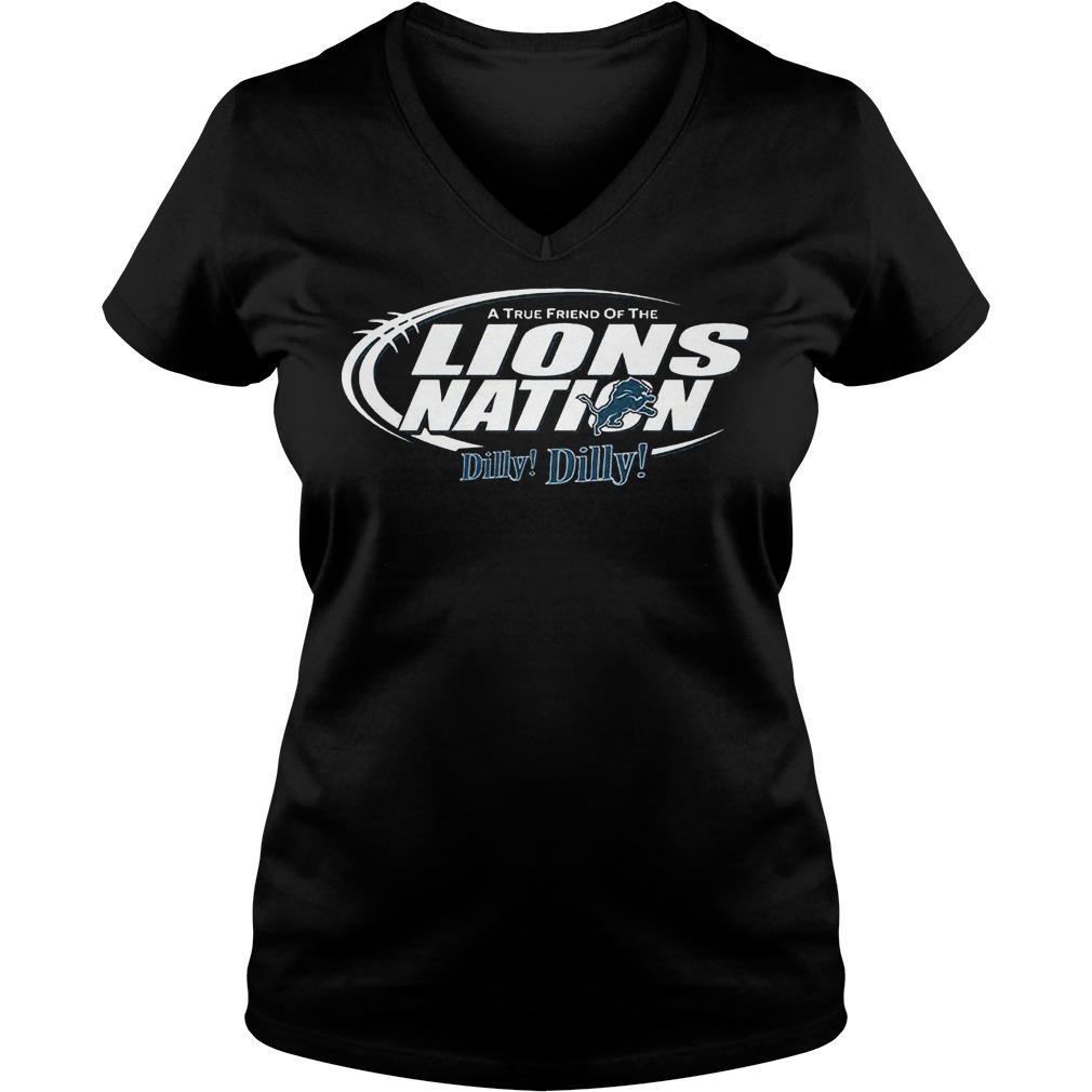 A True Friend Of The Lions Nation Dilly Dilly T-Shirt 28 A True Friend Of The Lions Nation Dilly Dilly T-Shirt Ladies V-Neck
