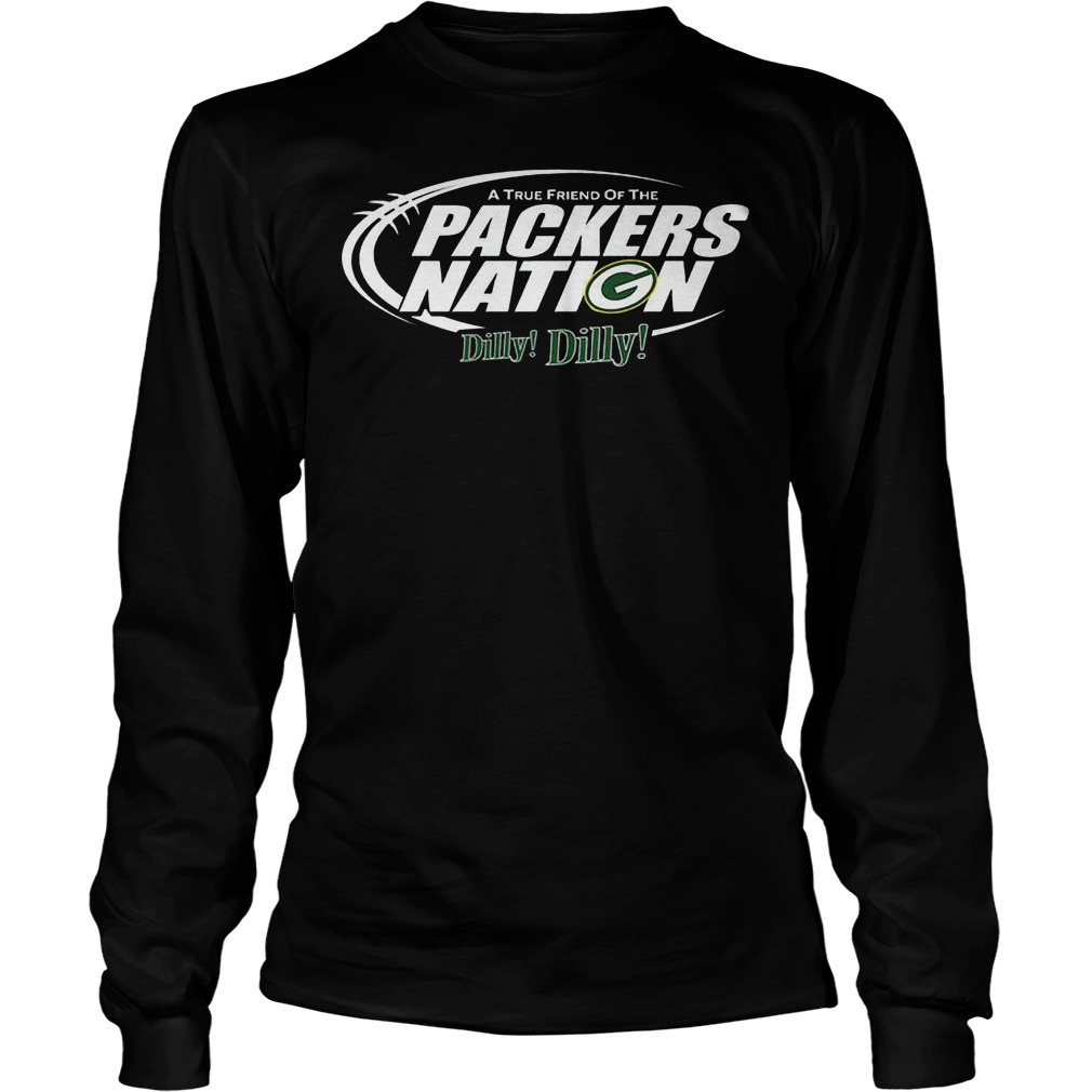 A True Friend Of The Packers Nation Dilly Dilly T-Shirt 3 A True Friend Of The Packers Nation Dilly Dilly T-Shirt Unisex Longsleeve Tee