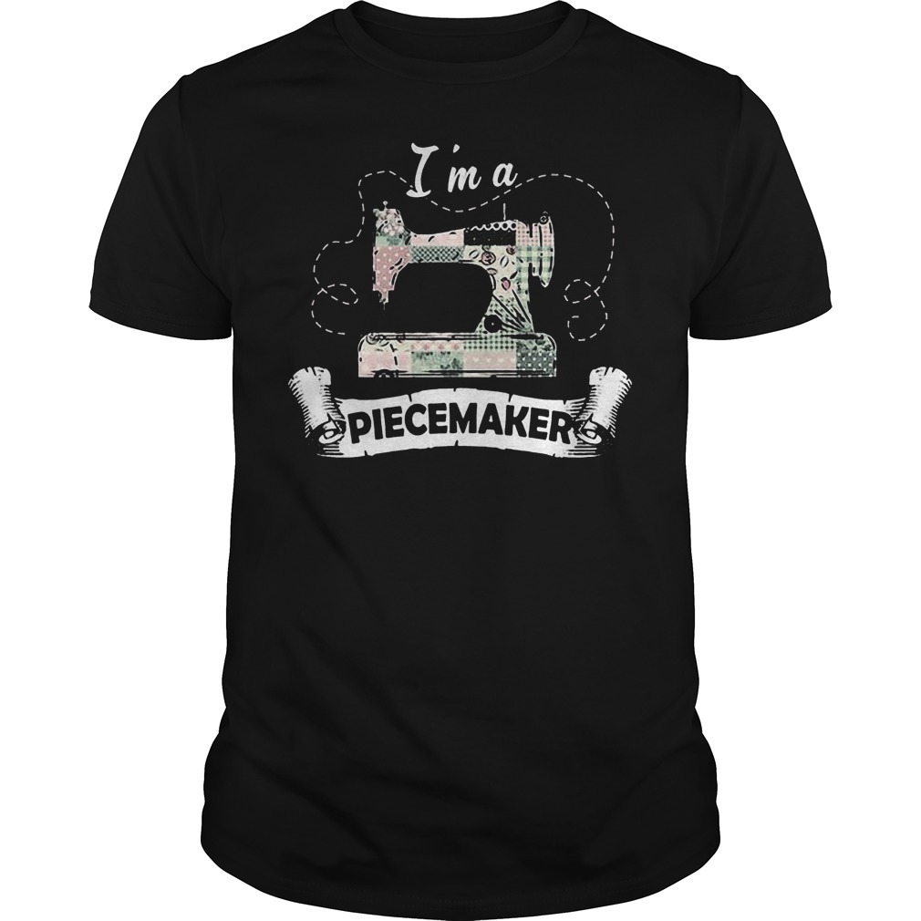 I’m A Piecemaker T-Shirt 26 I’m A Piecemaker T-Shirt Guys Tee
