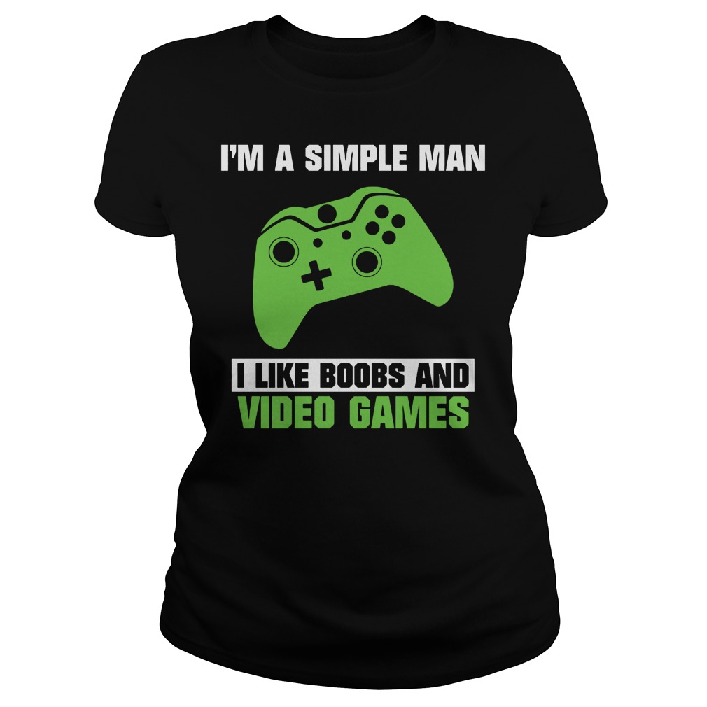 I’m A Simple Man Because I Like Boobs And Video Games T-Shirt 25 I’m A Simple Man Because I Like Boobs And Video Games T-Shirt Classic Ladies Tee
